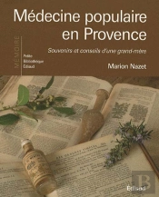 Médecine Populaire En Provence ; Souvenirs Et Conseils D'Une Grand-Mère