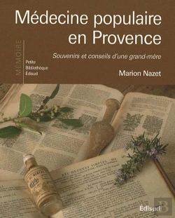 Bertrand.pt - Médecine Populaire En Provence ; Souvenirs Et Conseils D'Une Grand-Mère