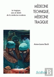 Médecine Technique, Médecine Tragique Sens Et Destin De La Médecine Moderne