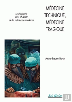 Bertrand.pt - Médecine Technique, Médecine Tragique Sens Et Destin De La Médecine Moderne