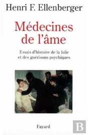 Médecines De L'Âme : Essais D'Histoire De La Folie Et Des Guérisons Psychiques