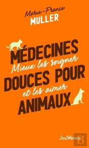 Médecines Douces Pour Animaux : Mieux Les Soigner Et Les Aimer