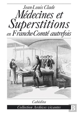 Bertrand.pt - Medecines Et Superstitions En Franche-Conte Autrefois