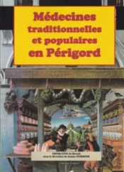 Médecines Traditionnelles Et Populaires En Périgord : Hier Et Aujourd'Hui