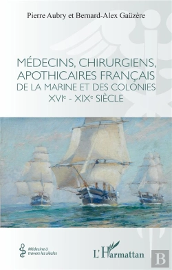 Bertrand.pt - Médecins, Chirurgiens, Apothicaires Français De La Marine Et Des Colonies Xvie - Xixe Siècle