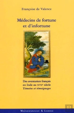 Bertrand.pt - Medecins De Fortune Et D'Infortune ; Des Aventuriers Francais En Inde Au Xvii E Siecle