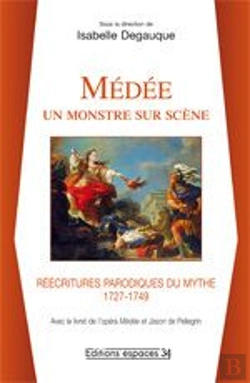 Bertrand.pt - Médée ; Un Monstre Sur Scène ; Réécritures Parodiques Du Mythe (1727-1749)