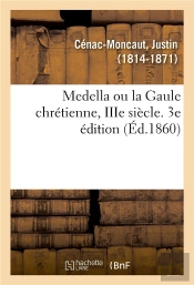 Medella Ou La Gaule Chretienne, Iiie Siecle. 3e Edition