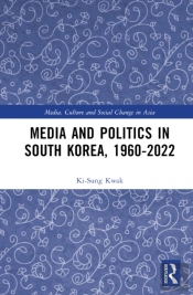 Media And Politics In South Korea, 1960-2022