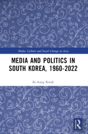 Media And Politics In South Korea, 1960-2022