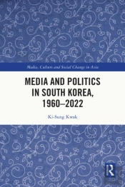 Media And Politics In South Korea, 1960-2022