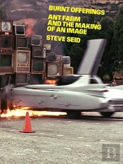 Media Burn: Ant Farm And The Making Of An Image