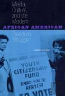 Media, Culture, And Modern African American Freedom Struggle