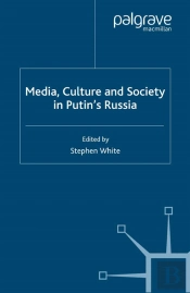 Media, Culture And Society In Putin'S Russia