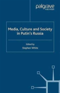 Media, Culture And Society In Putin'S Russia