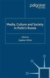 Media, Culture And Society In Putin'S Russia