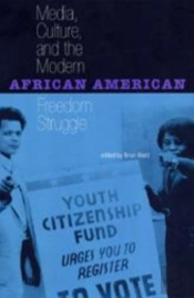 Media, Culture And The Modern African American Freedom Struggle