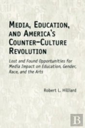 Media, Education, And America'S Counter-Culture Revolution