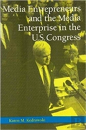 Media Entrepreneurs And The Media Enterprise In The U.S. Congress