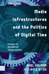 Media Infrastructures And The Politics Of Digital Time