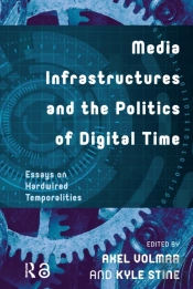 Media Infrastructures And The Politics Of Digital Time