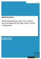 Media Manipulation In The 21st Century. Fact-Checking And 'Not-Tags' In The Current Conjuncture