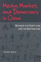 Media, Market, And Democracy In China