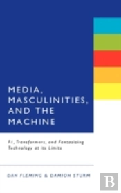 Media, Masculinities And The Machine