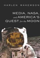 Media, Nasa, And Americaâ€™S Quest For The Moon