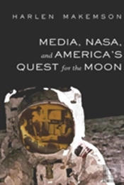 Media, Nasa, And Americaâ€™S Quest For The Moon