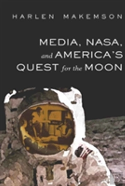 Bertrand.pt - Media, Nasa, And Americaâ€™S Quest For The Moon