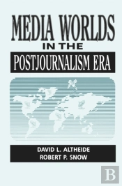Media Worlds In The Postjournalism Era