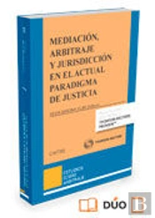 Mediación, Arbitraje Y Jurisdicción En El Actual Paradigma De Justicia (Papel + E-Book)