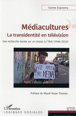 Bertrand.pt - Médiacultures : La Transidentité En Télévision ; Une Recherche Menée Sur Un Corpus À L'Ina (1946-2010)