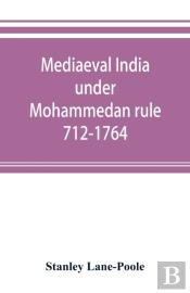 Mediaeval India Under Mohammedan Rule 712-1764