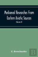 Mediaeval Researches From Eastern Asiatic Sources
