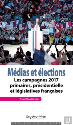 Bertrand.pt - Médias Et Elections ; Les Campagnes 2017 Primaires, Présidentielle Et Législatives Françaises