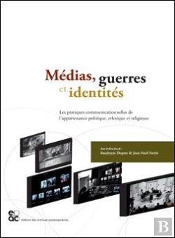 Bertrand.pt - Médias, Guerres Et Identités ; Les Pratiques Communicationnelles De L'Appartenance Politique, Ethnique Et Religieuse