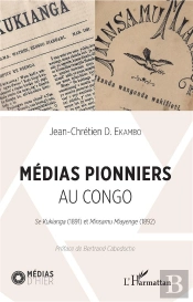 Médias Pionniers Au Congo ; Se Kukianga (1891) Et Minsamu Miayenge (1892)