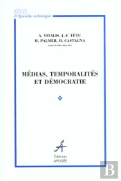 Medias, Temporalites Et Democratie