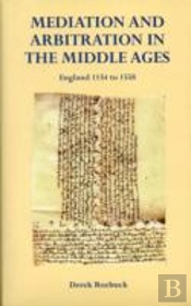 Mediation And Arbitration In The Middle Ages: England 1154 To 1558