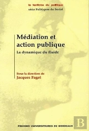 Médiation Et Action Publique : La Dynamique Du Fluide (Édition 2005)