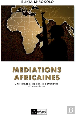 Bertrand.pt - Médiations Africaines ; Omar Bongo Et Les Défis Diplomatiques D'Un Continent