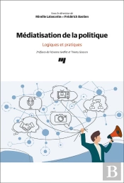 Médiatisation De La Politique : Logiques Et Pratiques