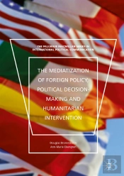 Mediatization Of Foreign Policy, Political Decision-Making And Humanitarian Intervention