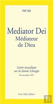 Mediator Dei ; Lettre Encyclique Sur La Sainte Liturgie