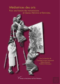 Bertrand.pt - Médiatrices Des Arts : Pour Une Histoire Des Transmissions Et Reseaux Féminins Et Féministes