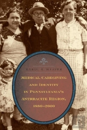 Medical Caregiving And Identity In Pennsylvania'S Anthracite Region, 1880-2000