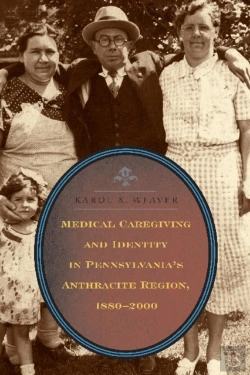 Bertrand.pt - Medical Caregiving And Identity In Pennsylvania'S Anthracite Region, 1880-2000