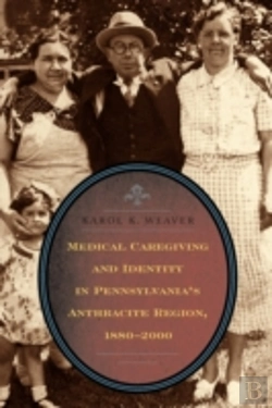 Bertrand.pt - Medical Caregiving And Identity In Pennsylvania'S Anthracite Region, 1880â€“2000